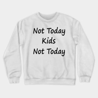 Not Today Kids Not Today Crewneck Sweatshirt